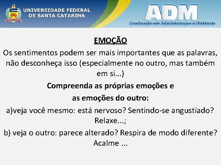 EMOÇÃO Os sentimentos podem ser mais importantes que as palavras, não desconheça isso (especialmente