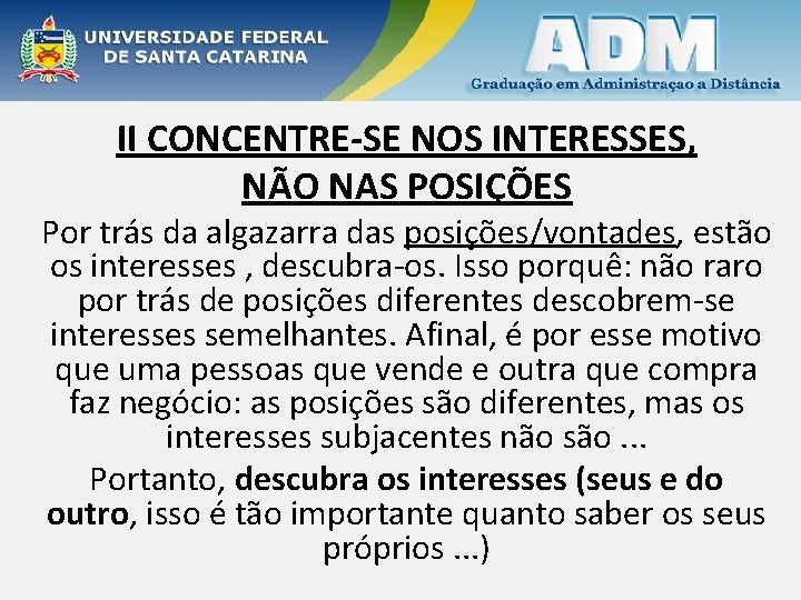 II CONCENTRE-SE NOS INTERESSES, NÃO NAS POSIÇÕES Por trás da algazarra das posições/vontades, estão