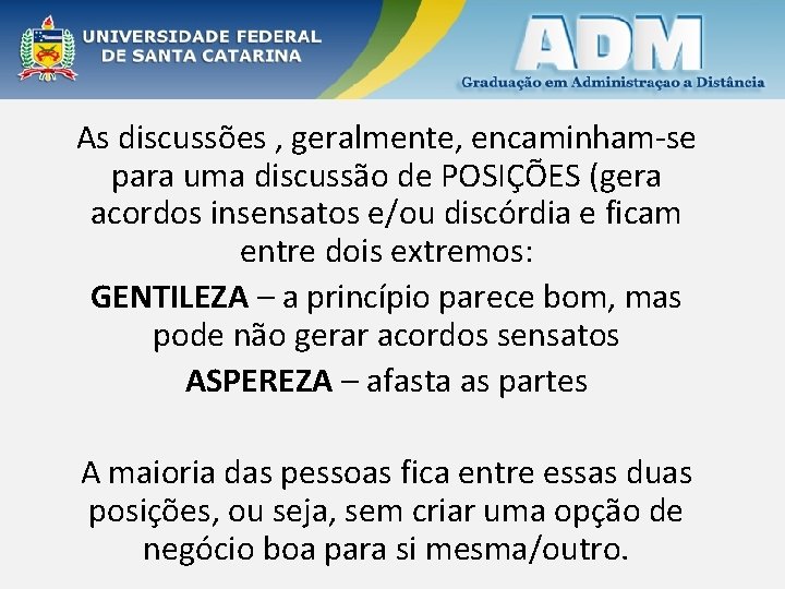 As discussões , geralmente, encaminham-se para uma discussão de POSIÇÕES (gera acordos insensatos e/ou