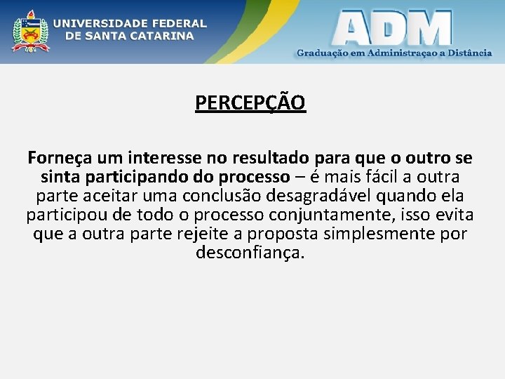 PERCEPÇÃO Forneça um interesse no resultado para que o outro se sinta participando do