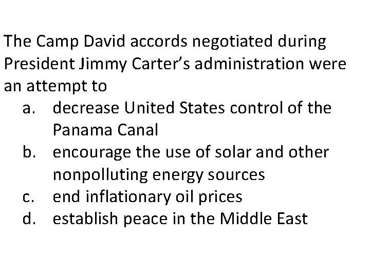 The Camp David accords negotiated during President Jimmy Carter’s administration were an attempt to