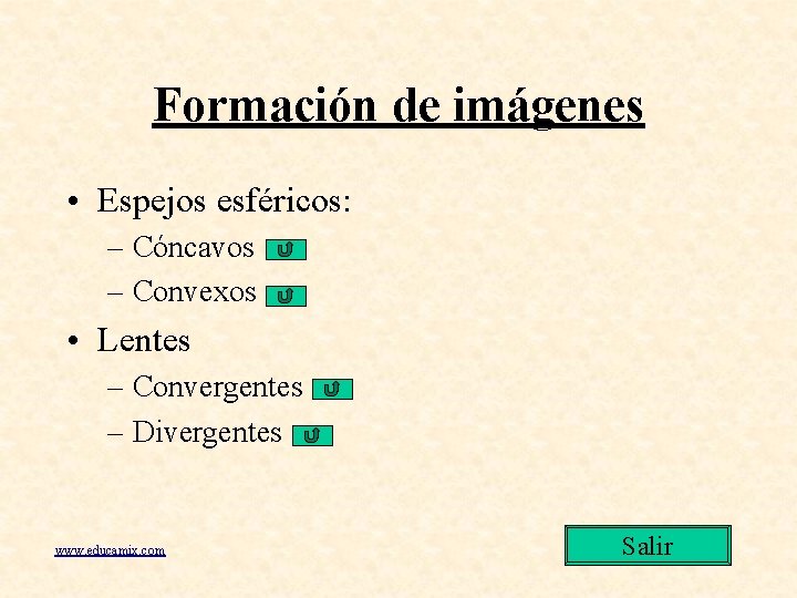 Formación de imágenes • Espejos esféricos: – Cóncavos – Convexos • Lentes – Convergentes Formación de imágenes • Espejos esféricos: – Cóncavos – Convexos • Lentes – Convergentes