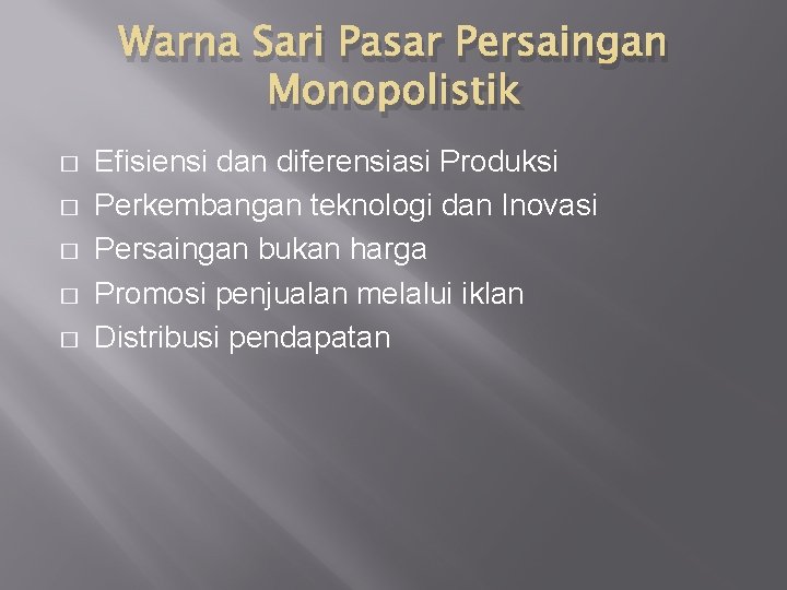 Warna Sari Pasar Persaingan Monopolistik � � � Efisiensi dan diferensiasi Produksi Perkembangan teknologi