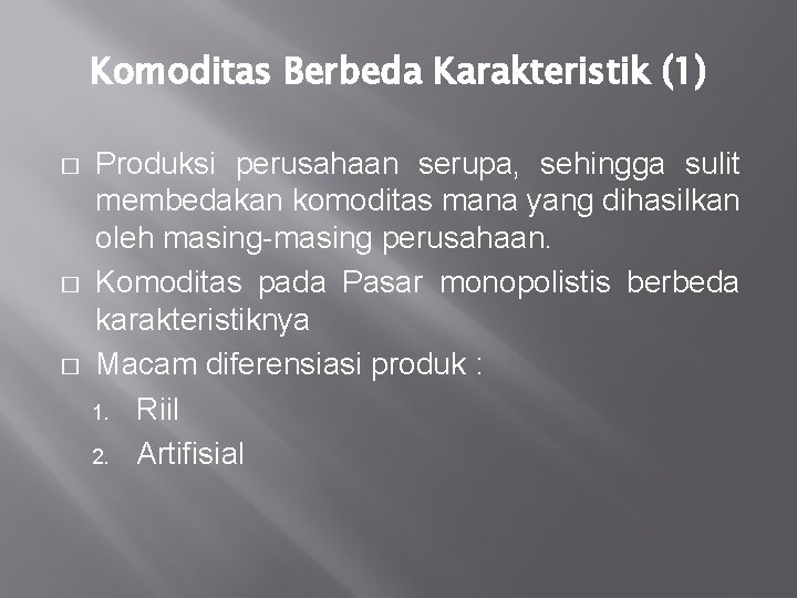 Komoditas Berbeda Karakteristik (1) � � � Produksi perusahaan serupa, sehingga sulit membedakan komoditas