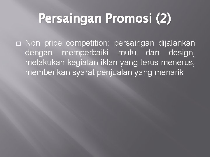 Persaingan Promosi (2) � Non price competition: persaingan dijalankan dengan memperbaiki mutu dan design,