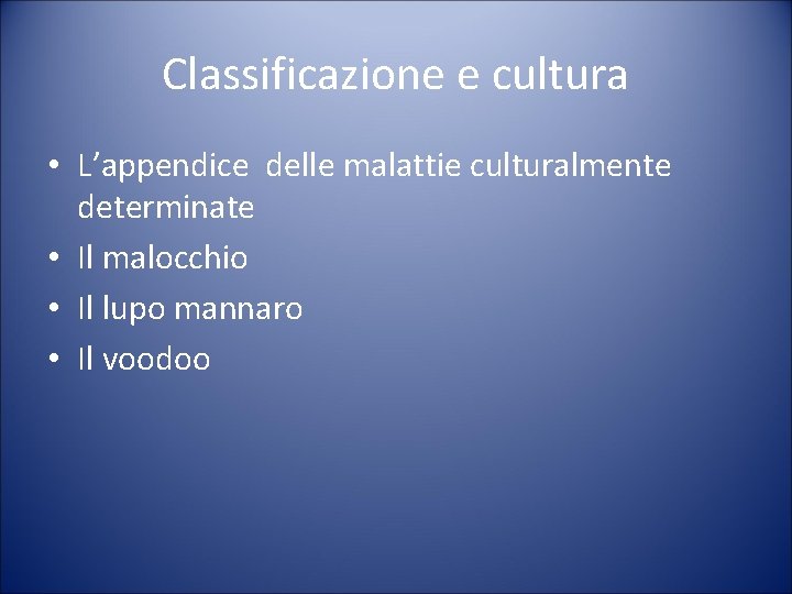 Classificazione e cultura • L’appendice delle malattie culturalmente determinate • Il malocchio • Il