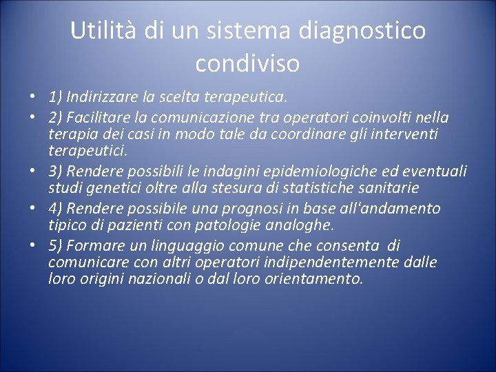 Utilità di un sistema diagnostico condiviso • 1) Indirizzare la scelta terapeutica. • 2)