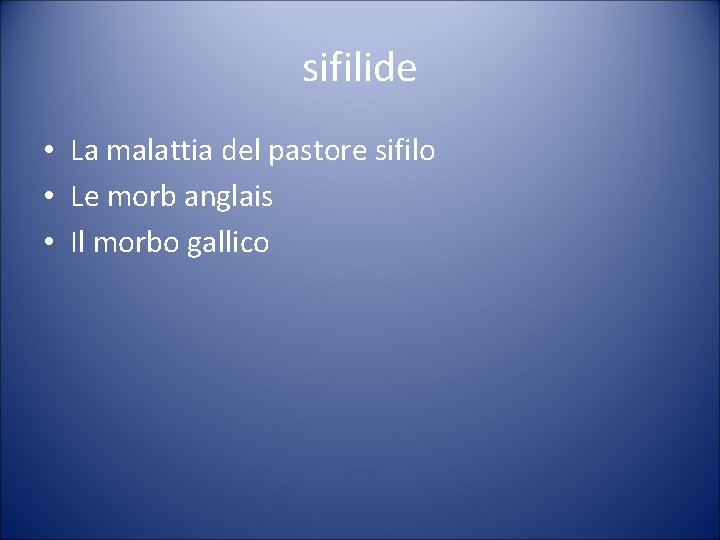 sifilide • La malattia del pastore sifilo • Le morb anglais • Il morbo
