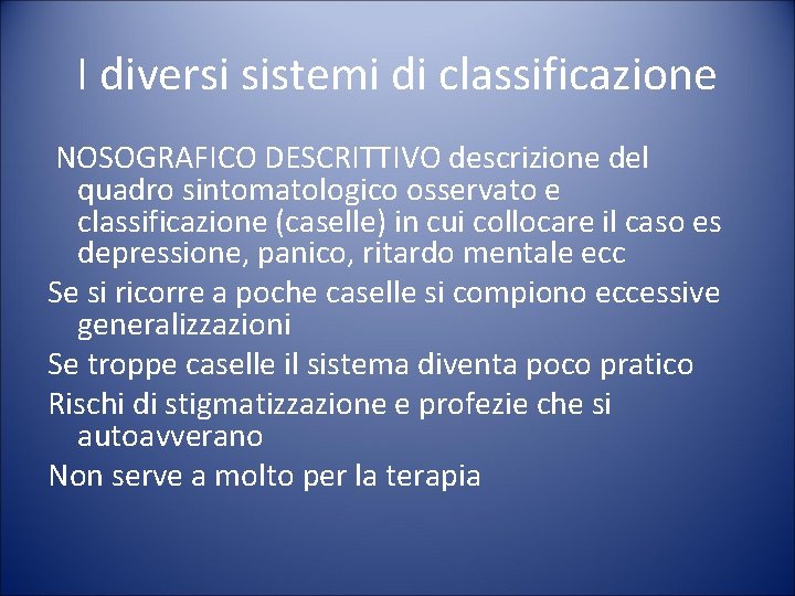 I diversi sistemi di classificazione NOSOGRAFICO DESCRITTIVO descrizione del quadro sintomatologico osservato e classificazione