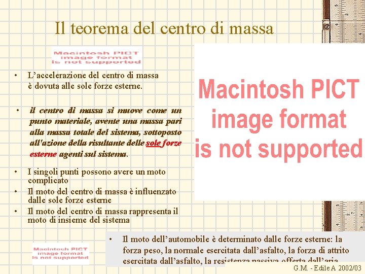 Il teorema del centro di massa • L’accelerazione del centro di massa è dovuta