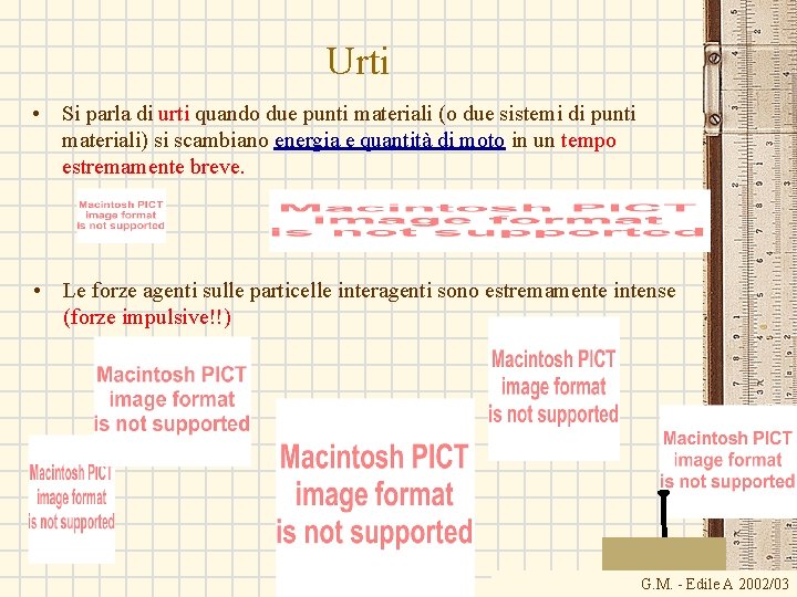 Urti • Si parla di urti quando due punti materiali (o due sistemi di