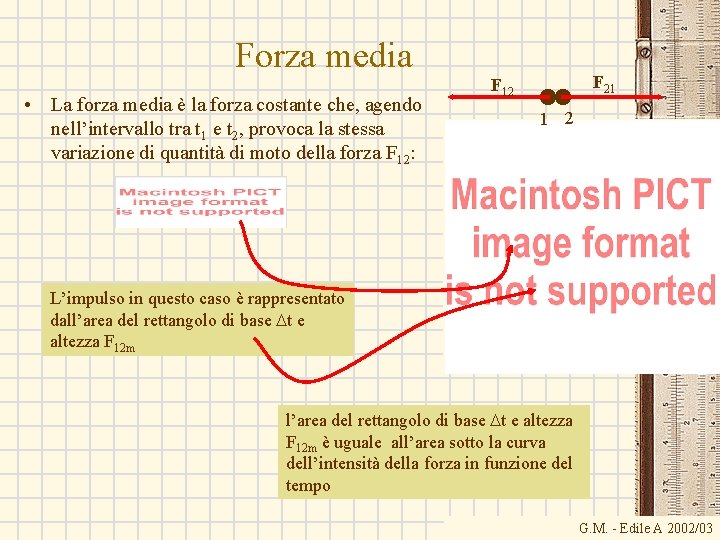 Forza media • La forza media è la forza costante che, agendo nell’intervallo tra