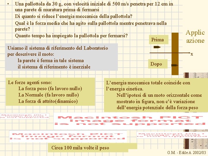  • Una pallottola da 30 g, con velocità iniziale di 500 m/s penetra
