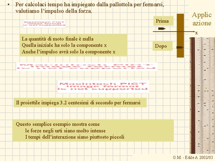  • Per calcolaci tempo ha impiegato dalla pallottola per fermarsi, valutiamo l’impulso della