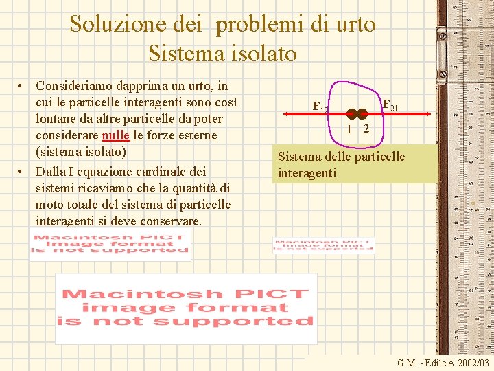 Soluzione dei problemi di urto Sistema isolato • Consideriamo dapprima un urto, in cui