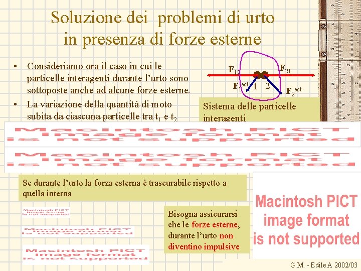 Soluzione dei problemi di urto in presenza di forze esterne • Consideriamo ora il