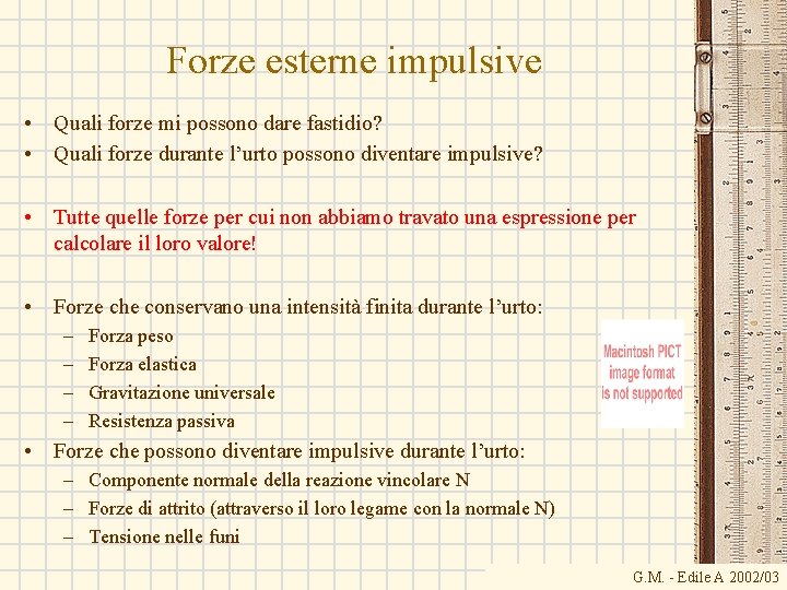 Forze esterne impulsive • Quali forze mi possono dare fastidio? • Quali forze durante