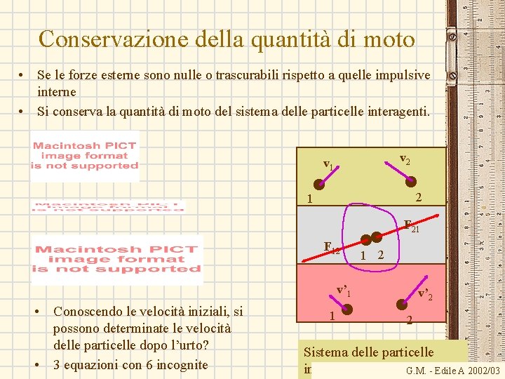 Conservazione della quantità di moto • Se le forze esterne sono nulle o trascurabili