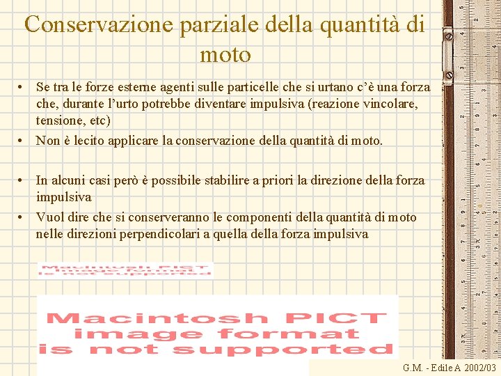 Conservazione parziale della quantità di moto • Se tra le forze esterne agenti sulle