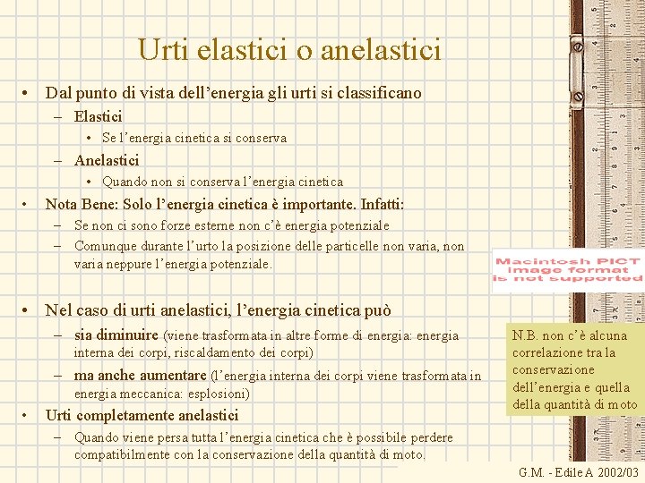 Urti elastici o anelastici • Dal punto di vista dell’energia gli urti si classificano