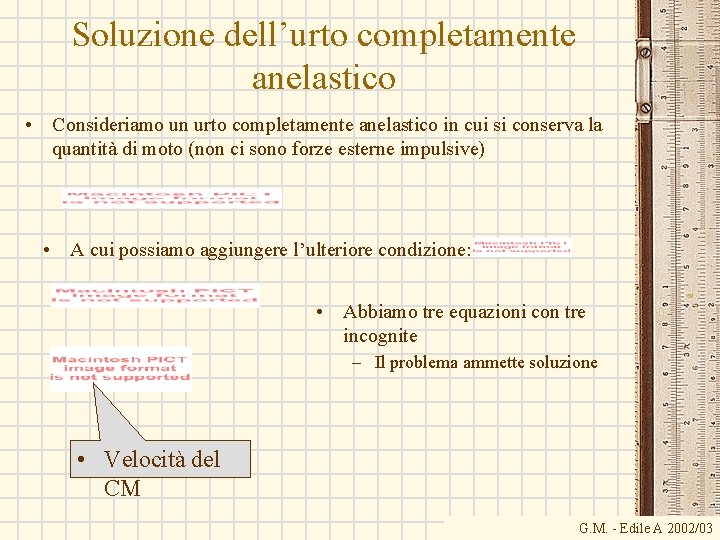 Soluzione dell’urto completamente anelastico • Consideriamo un urto completamente anelastico in cui si conserva