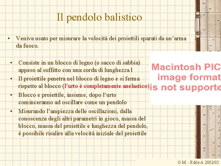 Il pendolo balistico • Veniva usato per misurare la velocità dei proiettili sparati da