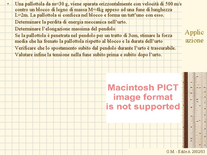  • Una pallottola da m=30 g, viene sparata orizzontalmente con velocità di 500