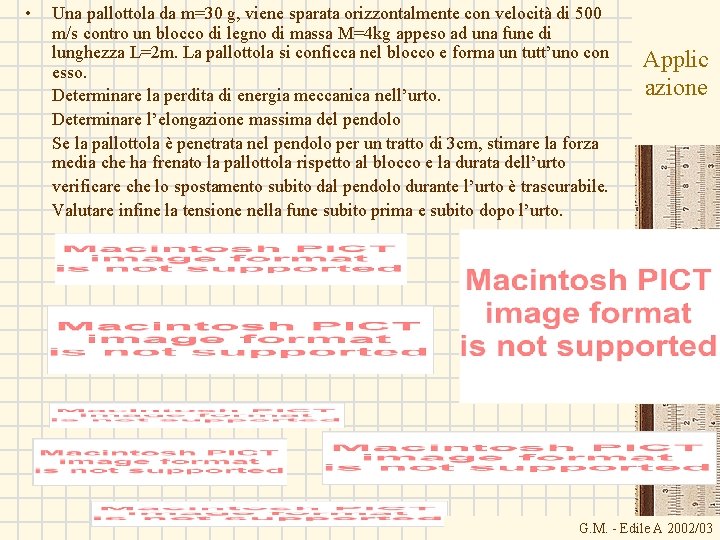  • Una pallottola da m=30 g, viene sparata orizzontalmente con velocità di 500