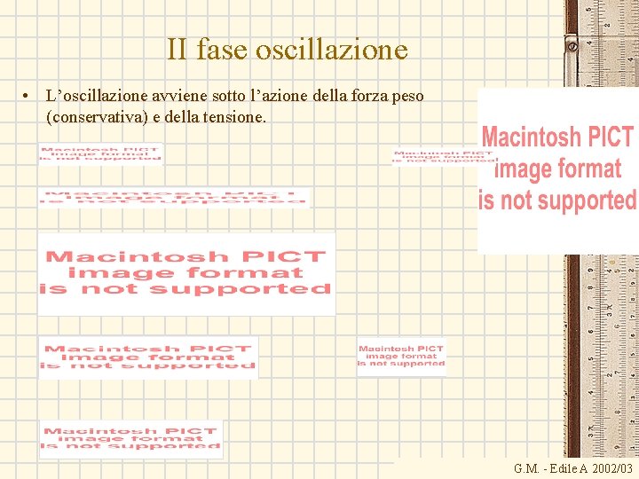 II fase oscillazione • L’oscillazione avviene sotto l’azione della forza peso (conservativa) e della