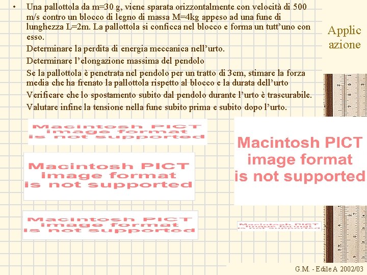  • Una pallottola da m=30 g, viene sparata orizzontalmente con velocità di 500