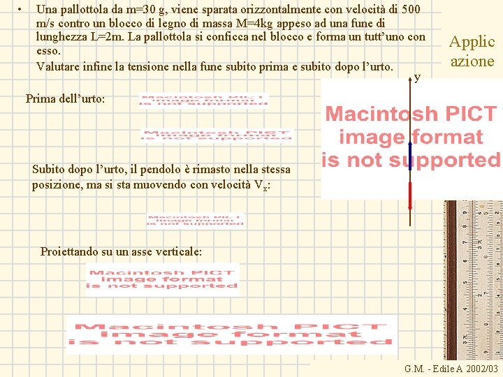 • Una pallottola da m=30 g, viene sparata orizzontalmente con velocità di 500