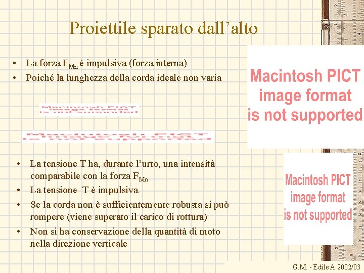 Proiettile sparato dall’alto • La forza FMn è impulsiva (forza interna) • Poiché la