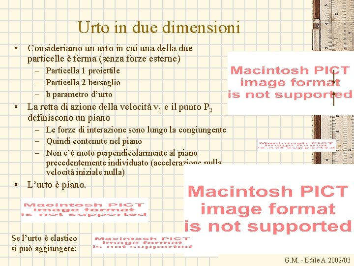 Urto in due dimensioni • Consideriamo un urto in cui una della due particelle
