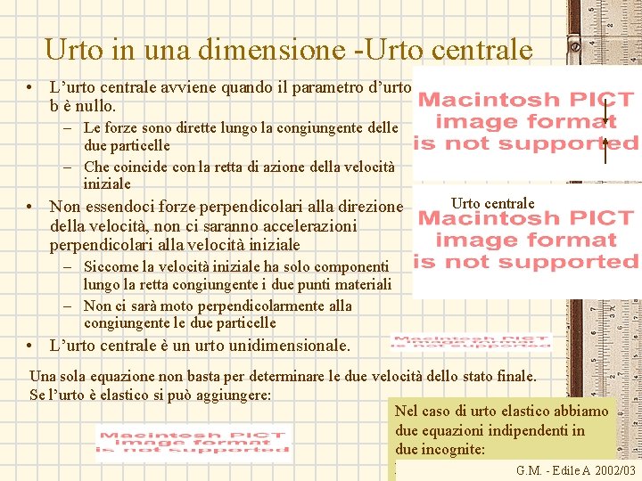 Urto in una dimensione -Urto centrale • L’urto centrale avviene quando il parametro d’urto