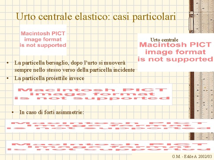 Urto centrale elastico: casi particolari Urto centrale • La particella bersaglio, dopo l’urto si