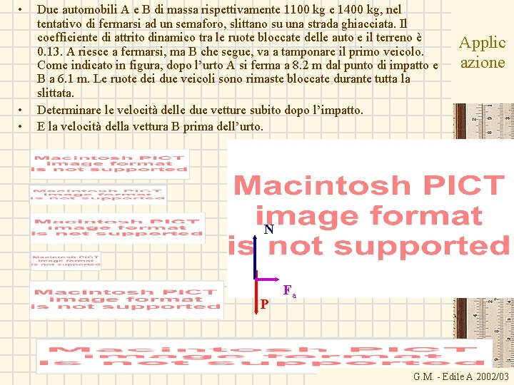  • • • Due automobili A e B di massa rispettivamente 1100 kg