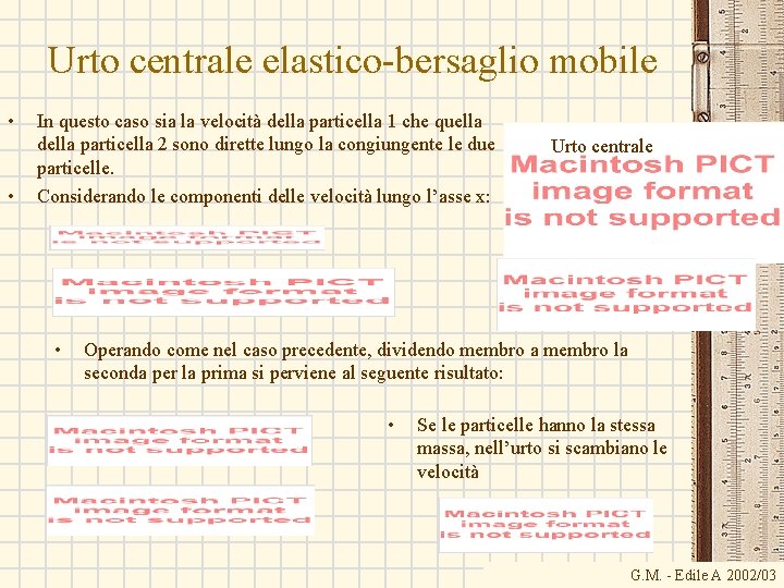 Urto centrale elastico-bersaglio mobile • • In questo caso sia la velocità della particella