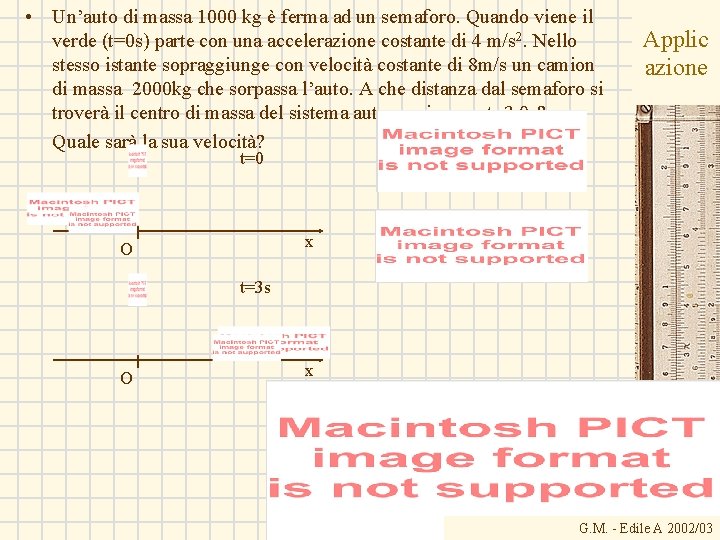  • Un’auto di massa 1000 kg è ferma ad un semaforo. Quando viene