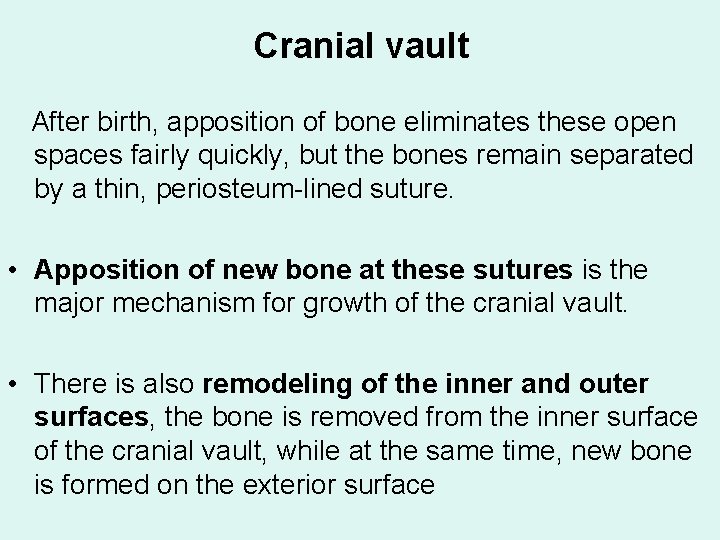 Cranial vault After birth, apposition of bone eliminates these open spaces fairly quickly, but
