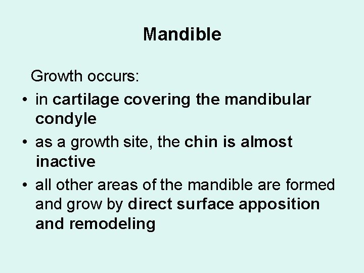 Mandible Growth occurs: • in cartilage covering the mandibular condyle • as a growth