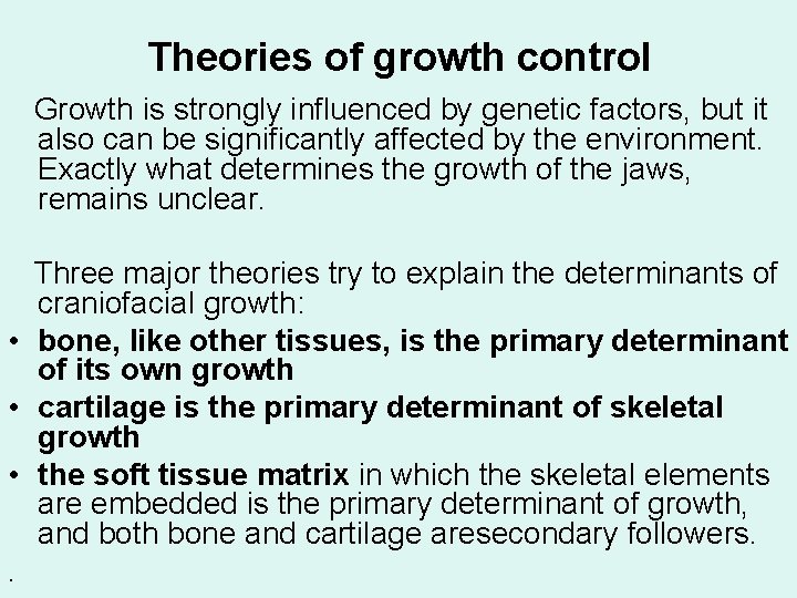 Theories of growth control Growth is strongly influenced by genetic factors, but it also