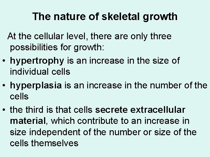 The nature of skeletal growth At the cellular level, there are only three possibilities