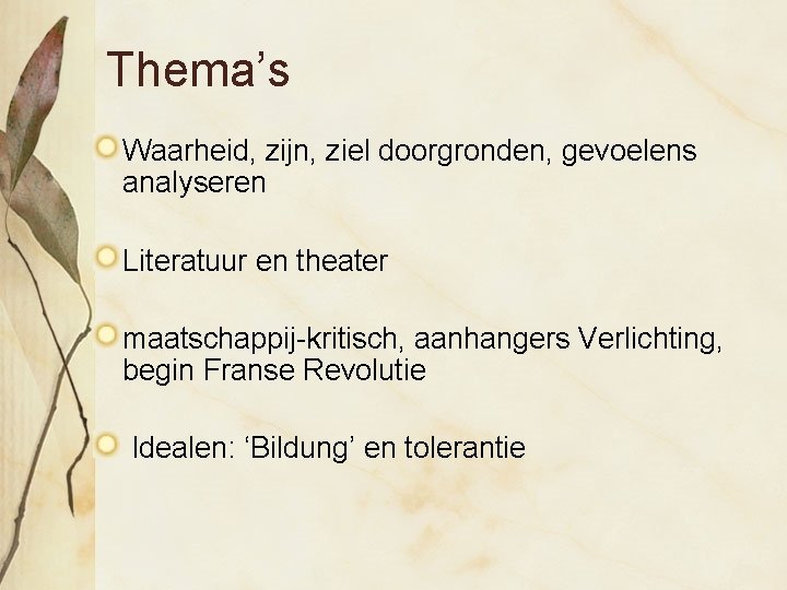 Thema’s Waarheid, zijn, ziel doorgronden, gevoelens analyseren Literatuur en theater maatschappij-kritisch, aanhangers Verlichting, begin Thema’s Waarheid, zijn, ziel doorgronden, gevoelens analyseren Literatuur en theater maatschappij-kritisch, aanhangers Verlichting, begin