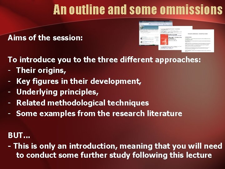 An outline and some ommissions Aims of the session: To introduce you to the