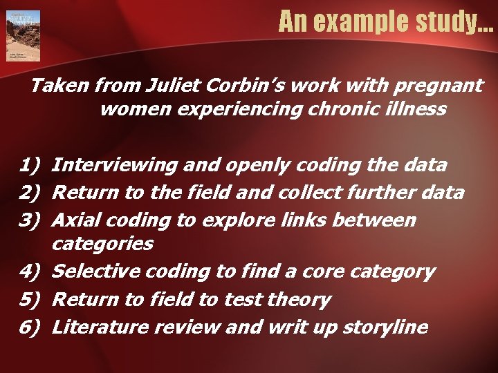 An example study… Taken from Juliet Corbin’s work with pregnant women experiencing chronic illness