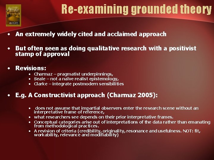 Re-examining grounded theory • An extremely widely cited and acclaimed approach • But often