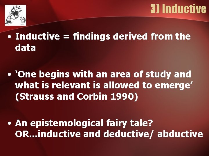 3) Inductive • Inductive = findings derived from the data • ‘One begins with