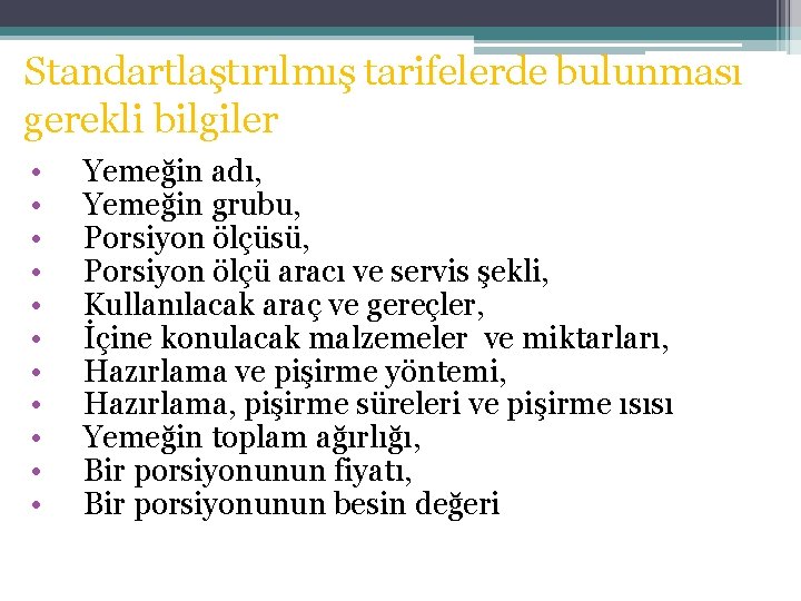 Standartlaştırılmış tarifelerde bulunması gerekli bilgiler • • • Yemeğin adı, Yemeğin grubu, Porsiyon ölçüsü,