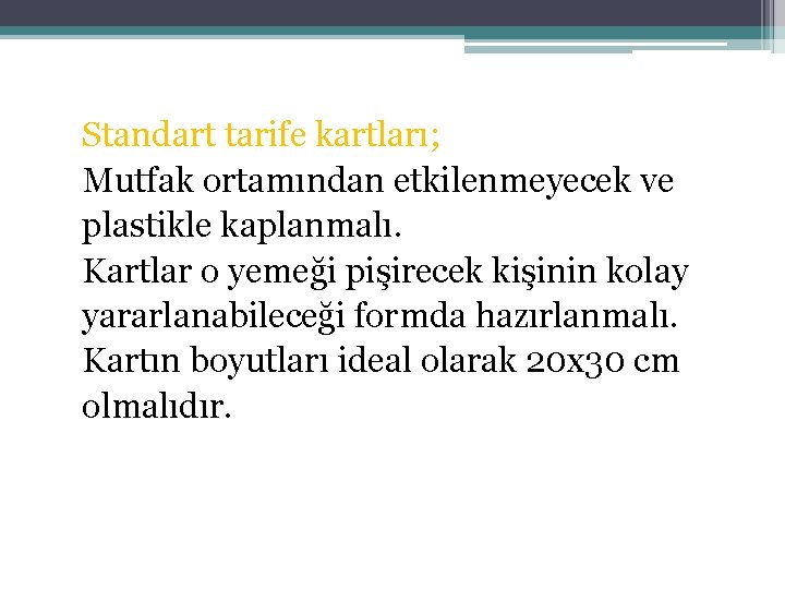 Standart tarife kartları; Mutfak ortamından etkilenmeyecek ve plastikle kaplanmalı. Kartlar o yemeği pişirecek kişinin