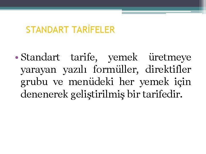 STANDART TARİFELER • Standart tarife, yemek üretmeye yarayan yazılı formüller, direktifler grubu ve menüdeki